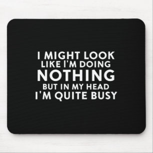 Might Look Like Doing Nothing Funny Sarcastic Mouse Mat