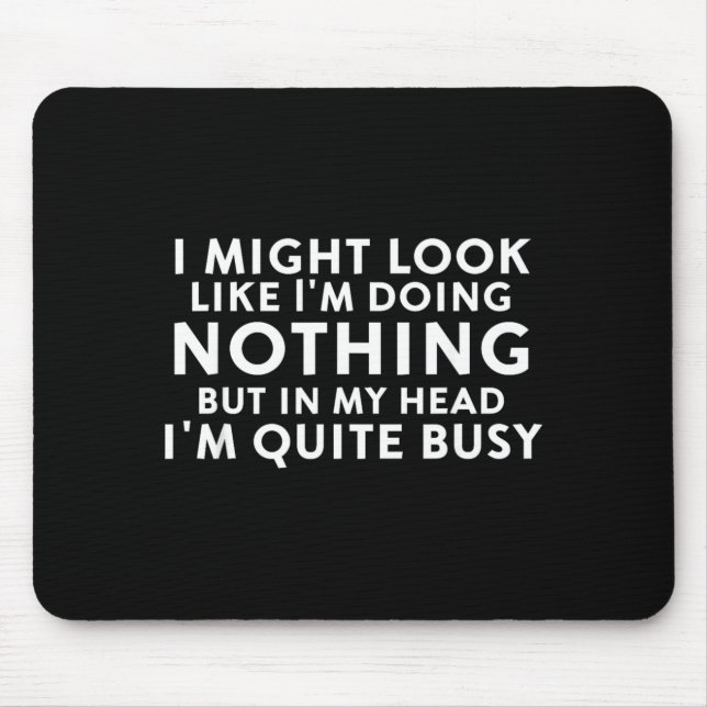 Might Look Like Doing Nothing Funny Sarcastic Mouse Mat (Front)
