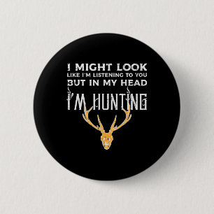 Might Look Listening But Im Hunting Funny Hunter M 6 Cm Round Badge