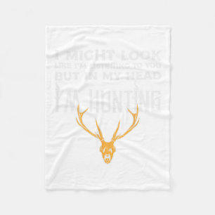 Might Look Listening But Im Hunting Funny Hunter M Fleece Blanket