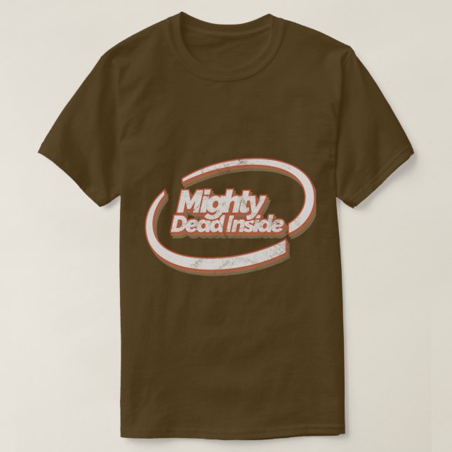 Mighty Dead Inside T-Shirt (Design Front)