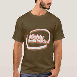 Mighty Dead Inside T-Shirt
