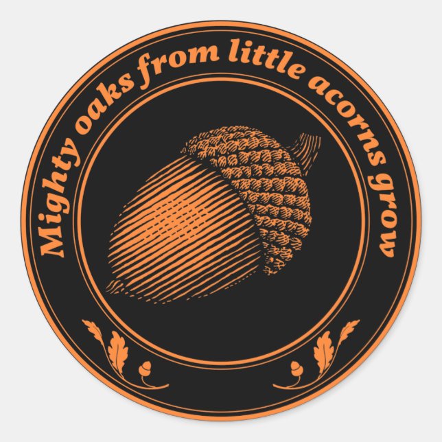 Mighty oaks from little acorns grow classic round sticker (Front)