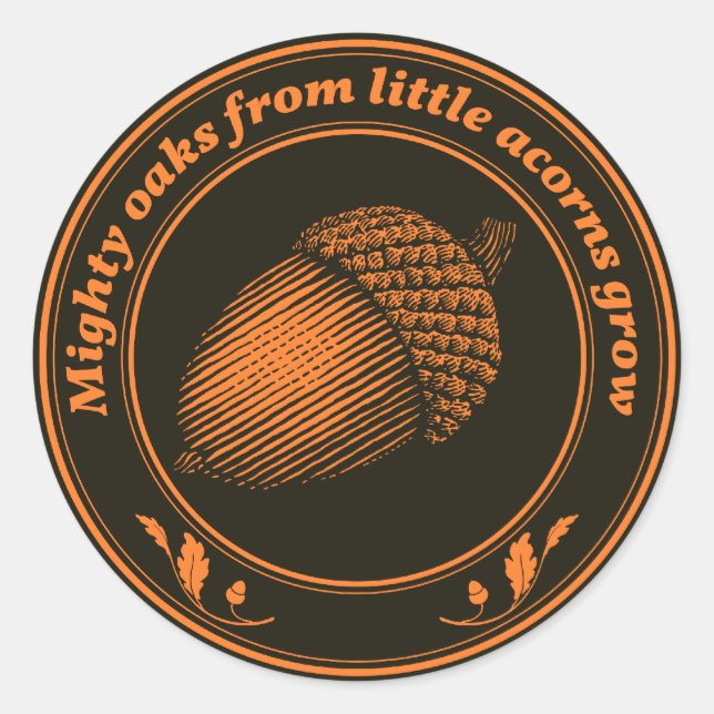 Mighty oaks from little acorns grow classic round sticker (Front)