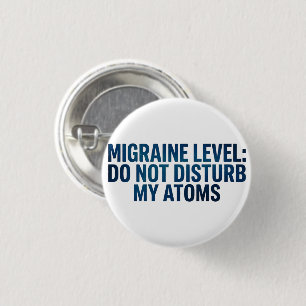 Migraine Level: Do Not Disturb My Atoms – 3 Cm Round Badge