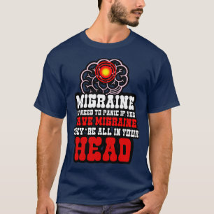 Migraine No Need To Panic If You Have A Migraine T T-Shirt