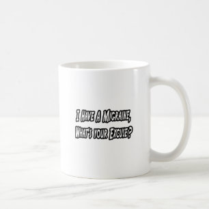 Migraine...Your Excuse? Coffee Mug