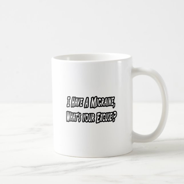Migraine...Your Excuse? Coffee Mug (Right)