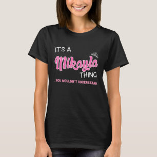 Mikayla thing you wouldn't understand T-Shirt