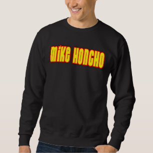 Mike Honcho Sweatshirt