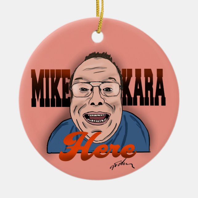 Mike Kara Here Christmas Ornament  (Front)