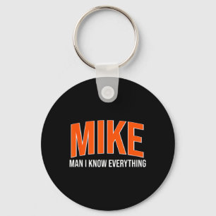 Mike Man I Know Everything - Mike Name Cool Quotes Key Ring