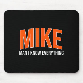 Mike Man I Know Everything - Mike Name Cool Quotes Mouse Mat