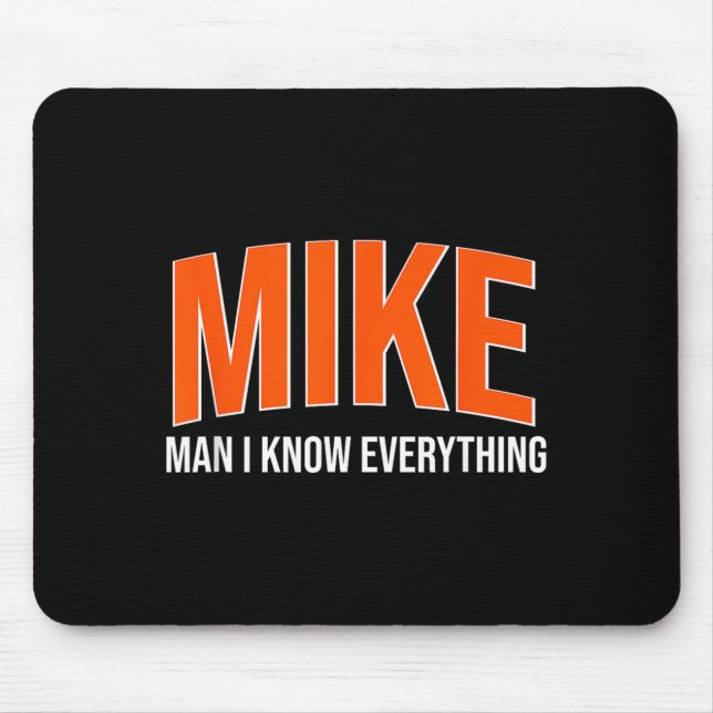 Mike Man I Know Everything - Mike Name Cool Quotes Mouse Mat (Front)