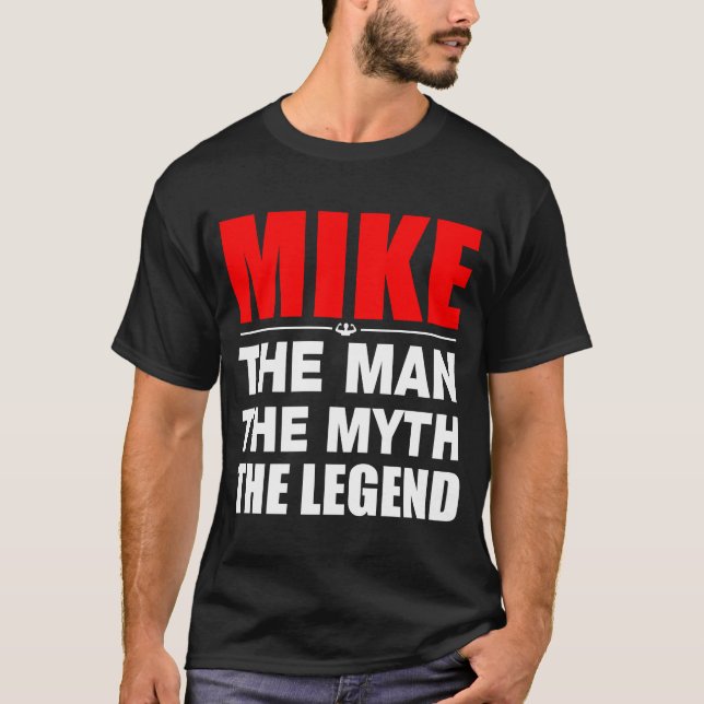 Mike The Man The Myth The Legend T-Shirt (Front)