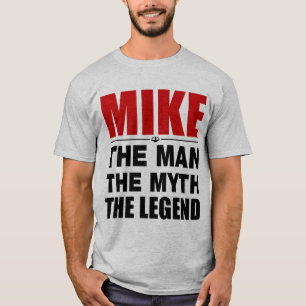 Mike The Man The Myth The Legend T-Shirt