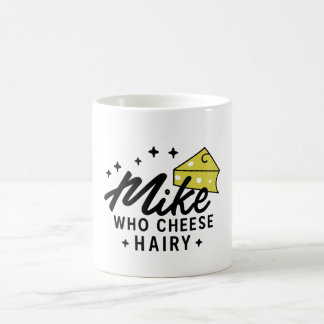 Mike Who Cheese Hairy Funny Adult Humour Word Play Coffee Mug
