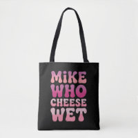 Mike who Cheese Wet Inappropriate Adult Humour Mem
