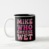 Mike who Cheese Wet Inappropriate Adult Humour Mem