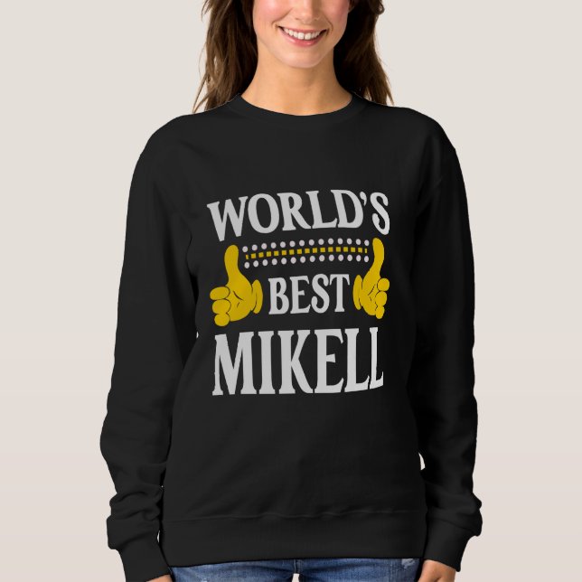 Mikell Personal Name Funny First Name World's Best Sweatshirt (Front)