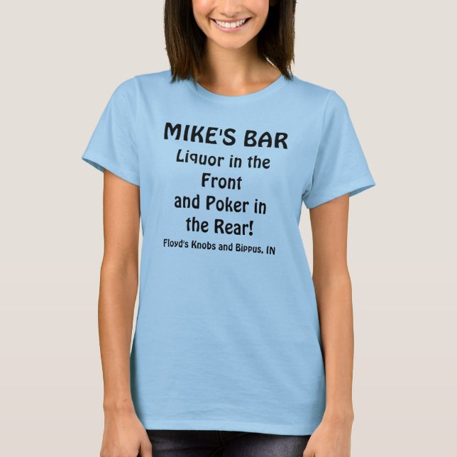 MIKE'S BAR, Liquor in the Frontand Poker in the... T-Shirt (Front)