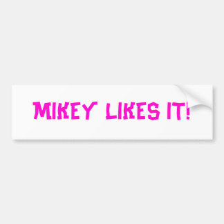 MIKEY LIKES IT! BUMPER STICKER