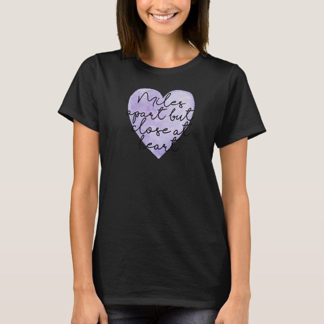 Miles Apart But Close At Heart   T-Shirt (Front)
