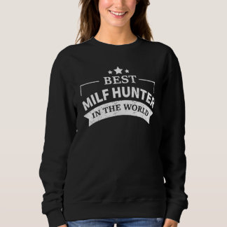 Milf Hunter Single Hot Daddy Adult Joke 9 Sweatshirt