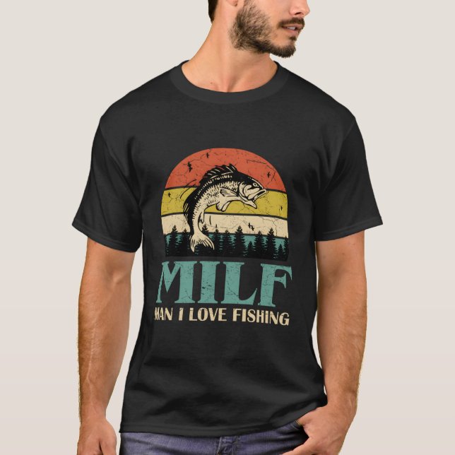 Milf- I Love Fishing Fishing Fisher Angler T-Shirt (Front)