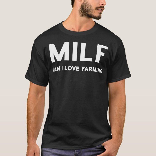 MILF Man I Love Farming _37 T-Shirt (Front)