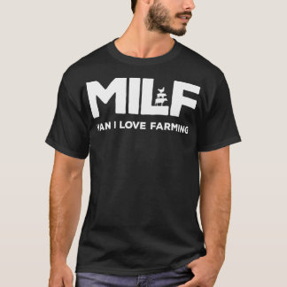 Milf Man I Love Farming Farming T-Shirt