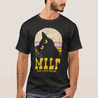 Milf Man I Love Felines Cat T-Shirt