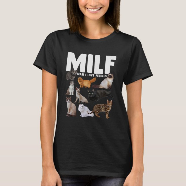 MILF Man I Love Felines Funny Cats Womens Mens T-Shirt (Front)