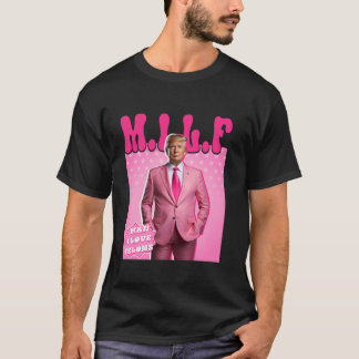 MILF Man I Love Felons Funny Pink Trump 2024 For P T-Shirt