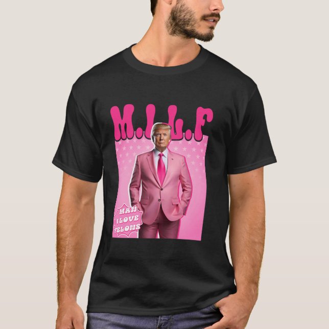 MILF Man I Love Felons Funny Pink Trump 2024 For P T-Shirt (Front)