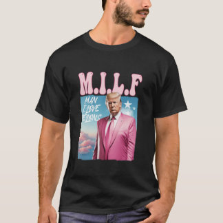 MILF Man I Love Felons Funny Trump Pink 2024 For P T-Shirt