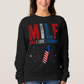 Milf Man I Love Fireworks  American 4th Of July Me Sweatshirt