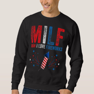 Milf Man I Love Fireworks  American 4th Of July Me Sweatshirt