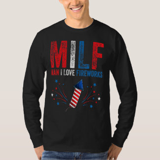 Milf Man I Love Fireworks  American 4th Of July Me T-Shirt