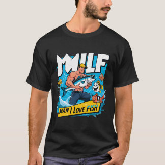 Milf Man I Love Fish Funny Fisherman Humour Nature T-Shirt
