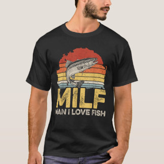 MILF Man I love fish Quote for a Fishmonger T-Shirt