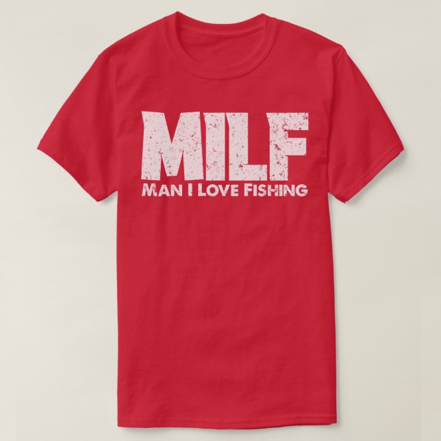 MILF Man I Love Fishing Fisherman Funny Fishing T-Shirt (Design Front)