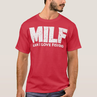 MILF Man I Love Fishing Fisherman Funny Fishing T-Shirt