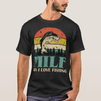 MILF-Man I Love Fishing Funny Fishing Fishermen Me T-Shirt