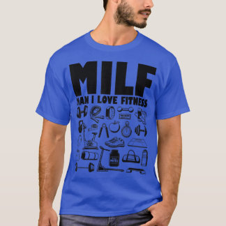 Milf Man I Love Fitness Funny Sayings Gym Lover  T-Shirt