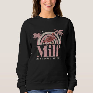 Milf Man I Love Flamingos Flamingo Flamingos Sweatshirt