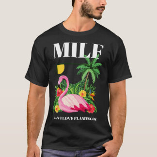 MILF Man I Love Flamingos Funny  1  T-Shirt