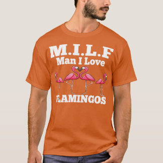 MILF Man I Love Flamingos Funny and Humourous  T-Shirt