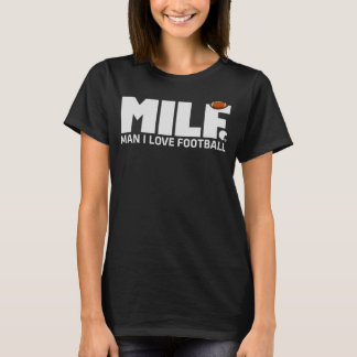 Milf Man I Love Football Football Lover Shirt