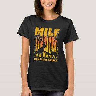 Milf Man I Love Fossils For A Paleontologist T-Shirt